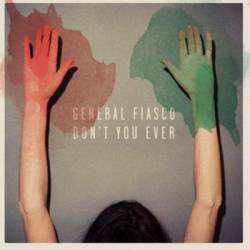 General Fiasco : Don’t You Ever
